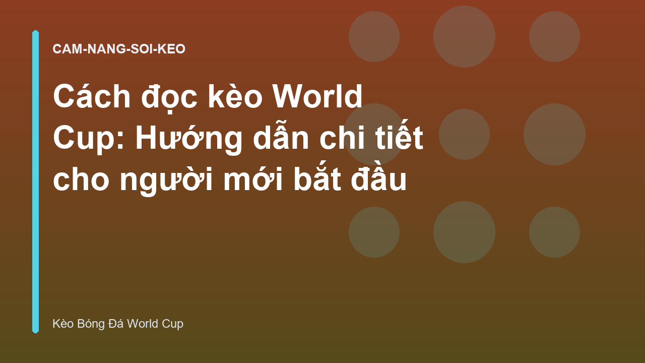 Cách đọc kèo World Cup: Hướng dẫn chi tiết cho người mới bắt đầu