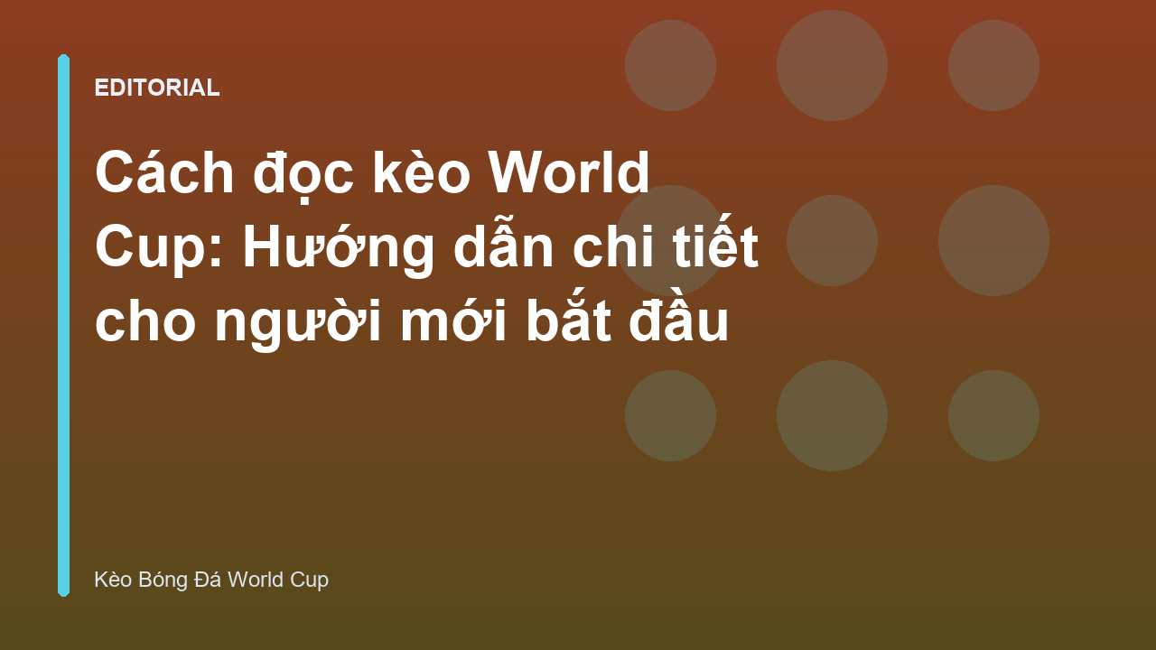 Hướng dẫn cách đọc kèo World Cup cho người mới