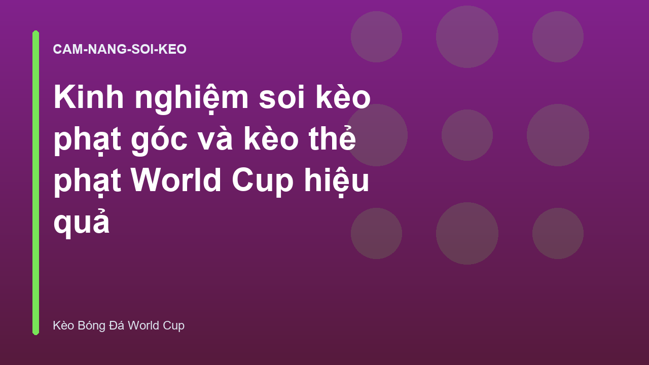 Kinh nghiệm soi kèo phạt góc và kèo thẻ phạt World Cup hiệu quả