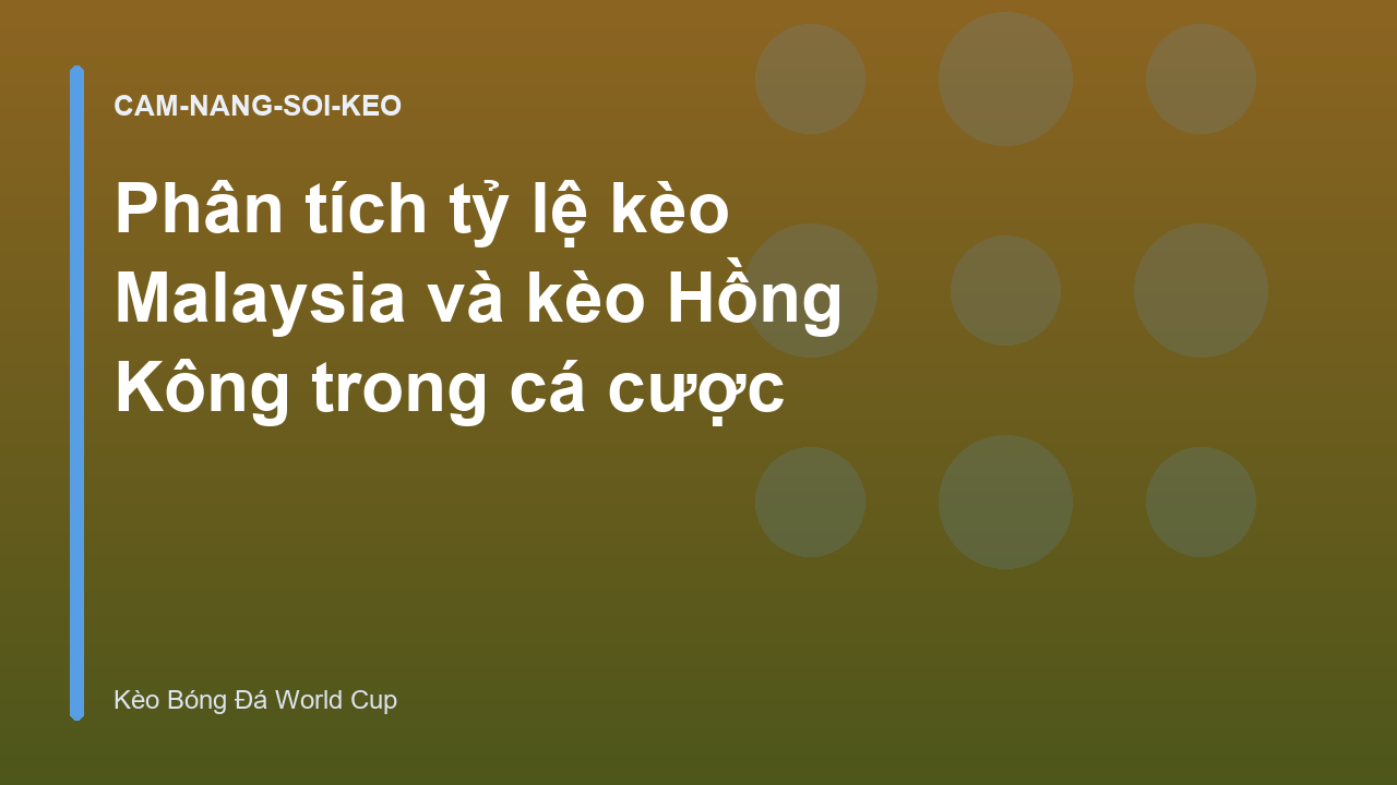 Phân tích tỷ lệ kèo Malaysia và kèo Hồng Kông trong cá cược