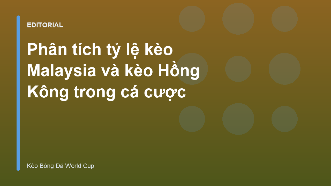 Phân tích ty le keo malaysia và kèo Hồng Kông