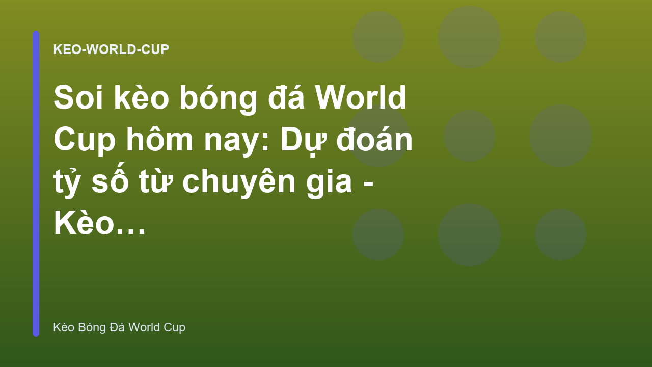 Soi kèo bóng đá World Cup hôm nay: Dự đoán tỷ số từ chuyên gia - Kèo Bóng Đá World Cup